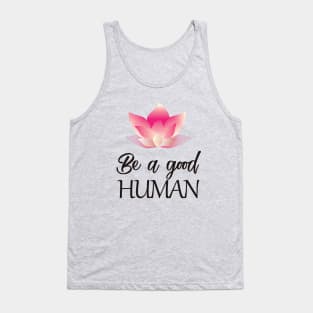 Be a good human(dark lettering) Tank Top